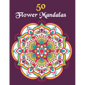 50 Flower Mandalas: Mandala Coloring Book For Girls Ages 8-12 - Paperback