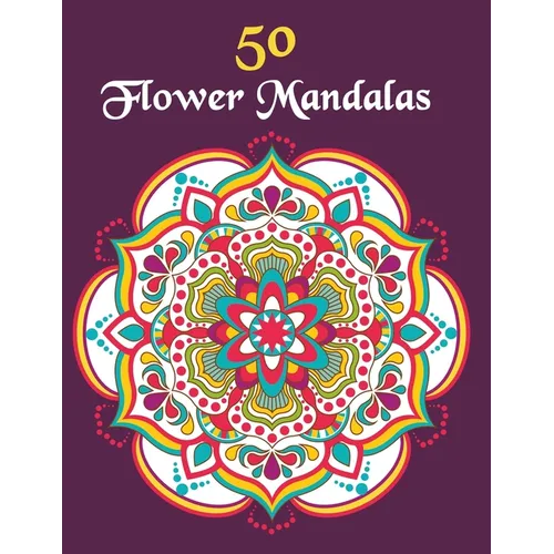 50 Flower Mandalas: Mandala Coloring Book For Girls Ages 8-12 - Paperback
