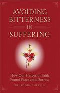 Avoiding Bitterness in Suffering: How Our Heroes in Faith Found Peace Amid Sorrow - Paperback