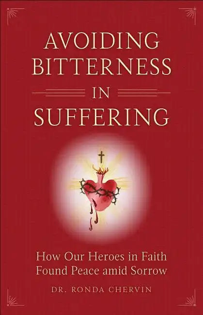 Avoiding Bitterness in Suffering: How Our Heroes in Faith Found Peace Amid Sorrow - Paperback