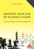 Improve Your Life by Playing a Game: Learn How to Turn Your Life Activities Into Lifelong Skills - Paperback