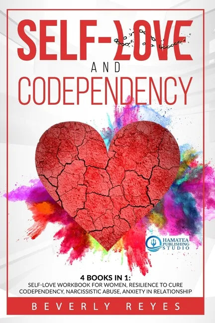 Self-Love and Codependency: 4 Books in 1: Self-Love Workbook for Women, Resilience to Cure Codependency, Narcissistic Abuse, Anxiety in Relationsh - Paperback