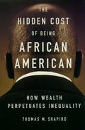 The Hidden Cost of Being African American: How Wealth Perpetuates Inequality - Paperback