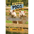 All Things Pigs For Kids: Filled With Plenty of Facts, Photos, and Fun to Learn all About Pigs - Paperback