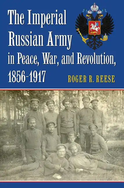 The Imperial Russian Army in Peace, War, and Revolution, 1856-1917 - Hardcover