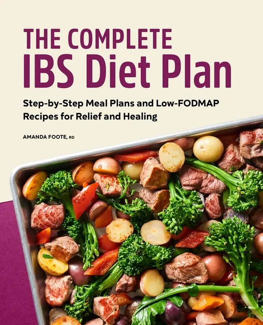 The Complete Ibs Diet Plan: Step-By-Step Meal Plans and Low-Fodmap Recipes for Relief and Healing - Paperback