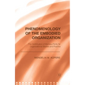 Phenomenology of the Embodied Organization: The Contribution of Merleau-Ponty for Organizational Studies and Practice - Paperback
