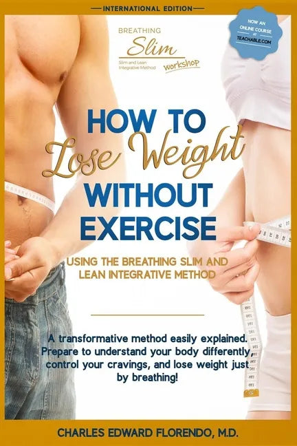 How to Lose Weight Without Exercise Using the Breathing Slim and Lean Integrative Method: Lose Weight with NO Exercise, NO Drugs, and NO Crash Diet - Paperback