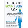 Getting Your Brain and Body Back: Everything You Need to Know After Spinal Cord Injury, Stroke, or Traumatic Brain Injury - Paperback