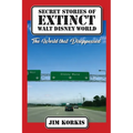 Secret Stories of Extinct Walt Disney World: The World That Disappeared - Paperback