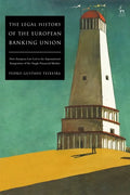 The Legal History of the European Banking Union: How European Law Led to the Supranational Integration of the Single Financial Market - Paperback