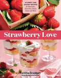 Strawberry Love: 45 Sweet and Savory Recipes for Shortcakes, Hand Pies, Salads, Salsas, and More - Paperback