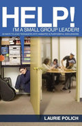 Help! I'm a Small-Group Leader!: 50 Ways to Lead Teenagers Into Animated and Purposeful Discussions - Paperback