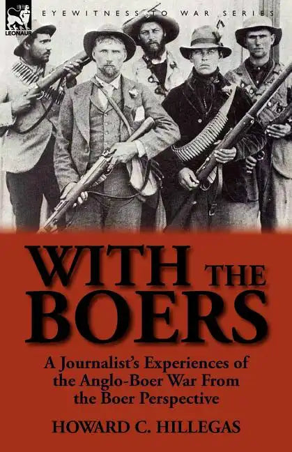 With the Boers: A Journalist's Experiences of the Anglo-Boer War from the Boer Perspective - Paperback