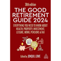 The Good Retirement Guide 2024: Everything You Need to Know about Health, Property, Investment, Leisure, Work, Pensions and Tax - Paperback