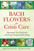 Bach Flowers for Crisis Care: Remedies for Emotional and Psychological Well-Being - Paperback