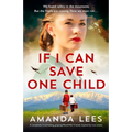 If I Can Save One Child: A completely breathtaking, gripping World War II novel, inspired by true events - Paperback