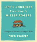 Life's Journeys According to Mister Rogers: Things to Remember Along the Way - Hardcover