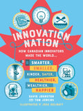 Innovation Nation: How Canadian Innovators Made the World Smarter, Smaller, Kinder, Safer, Healthier, Wealthier, Happier - Paperback