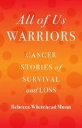 All of Us Warriors: Cancer Stories of Survival and Loss - Paperback
