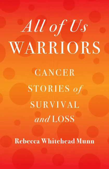 All of Us Warriors: Cancer Stories of Survival and Loss - Paperback