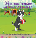 Elsie the Pomsky: Meeting Strangers: Meeting Strangers - Hardcover
