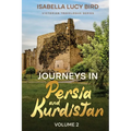 Journeys in Persia and Kurdistan (Volume 2): Victorian Travelogue Series (Annotated) - Paperback