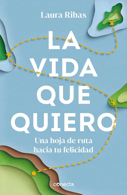 La Vida Que Quiero: Una Hoja de Ruta Hacia Tu Felicidad / The Life I Want. a Road Map to Happiness - Paperback
