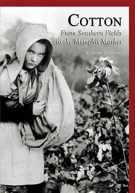Cotton:: From Southern Fields to the Memphis Market - Paperback
