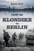 From the Klondike to Berlin: The Yukon in World War I - Paperback