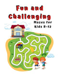 Fun and Challenging Mazes for Kids 8 - 12: A Maze Activity Book for Kids (Maze Books for Kids) - Paperback