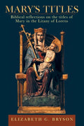 Mary's Titles: Biblical Reflections on the Titles of Mary in the Litany of Loreto - Paperback