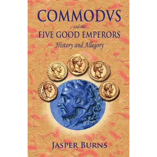 Commodus and the Five Good Emperors: History and Allegory - Paperback
