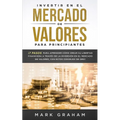 Invertir en el Mercado de Valores para Principiantes: ｡7 Pasos para Aprender Co Crear su Libertad Financiera a Trav駸 de la Inversi en el Mercado - Paperback