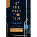 My Life with the Jedi: The Spirituality of Star Wars - Paperback