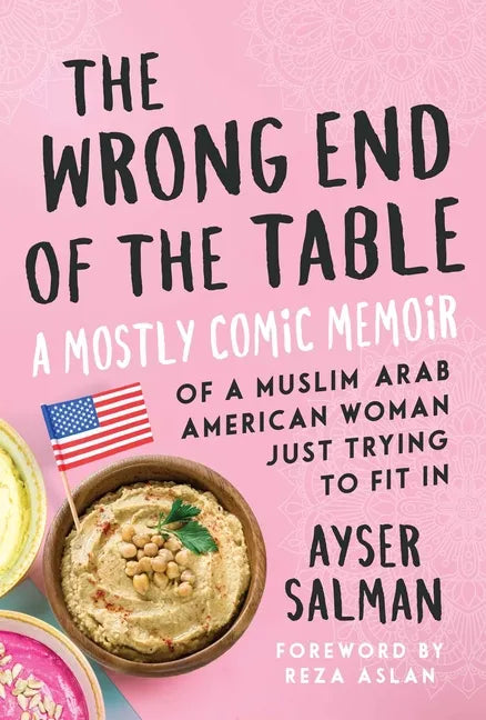The Wrong End of the Table: A Mostly Comic Memoir of a Muslim Arab American Woman Just Trying to Fit in - Paperback