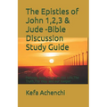 The Epistles of John 1,2,3 & Jude -Bible Discussion Study Guide: Portrays Jesus Christ as Our Life, the Truth, the Way and Our Keeper - Paperback