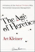 The Age of Heretics: A History of the Radical Thinkers Who Reinvented Corporate Management - Hardcover