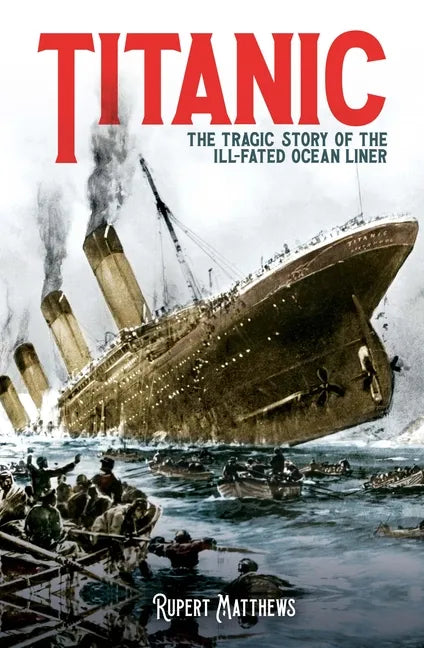 Titanic: The Tragic Story of the Ill-Fated Ocean Liner - Paperback