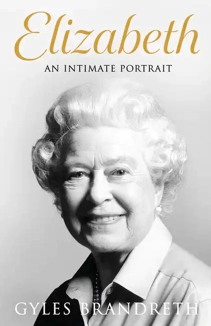 Elizabeth: An Intimate Portrait from the Writer Who Knew Her and Her Family for Over Fifty Years - Paperback