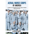 Aerial Nurse Corps of America: Lauretta Schimmoler and Leora Stroup Pilot-In Air Evac - Paperback