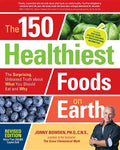 The 150 Healthiest Foods on Earth, Revised Edition: The Surprising, Unbiased Truth about What You Should Eat and Why - Paperback
