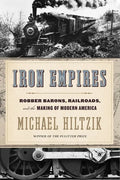Iron Empires: Robber Barons, Railroads, and the Making of Modern America - Paperback