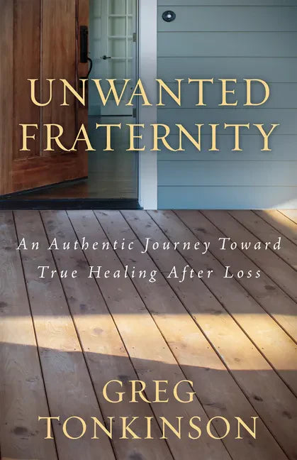 Unwanted Fraternity: An Authentic Journey Toward True Healing After Loss - Paperback
