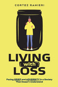 Living With Loss: Facing Grief and Adversity In a Society That Doesn't Understand - Paperback