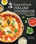 The 5-Ingredient Italian Cookbook: 101 Regional Classics Made Simple - Paperback