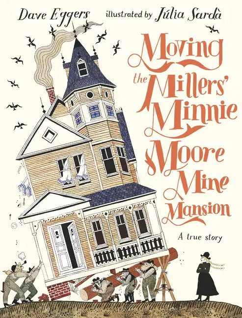 Moving the Millers' Minnie Moore Mine Mansion: A True Story - Hardcover
