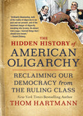 The Hidden History of American Oligarchy: Reclaiming Our Democracy from the Ruling Class - Paperback