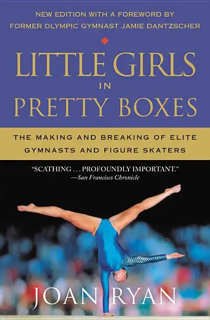 Little Girls in Pretty Boxes: The Making and Breaking of Elite Gymnasts and Figure Skaters - Paperback