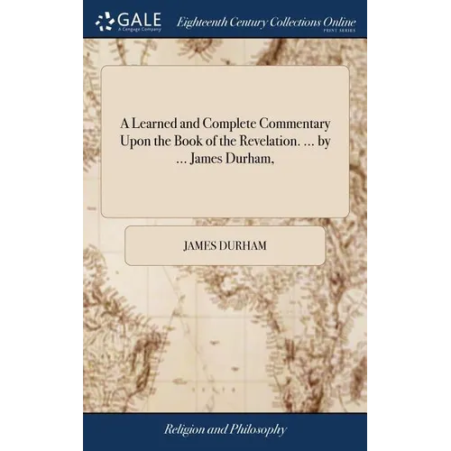 A Learned and Complete Commentary Upon the Book of the Revelation. ... by ... James Durham, - Hardcover